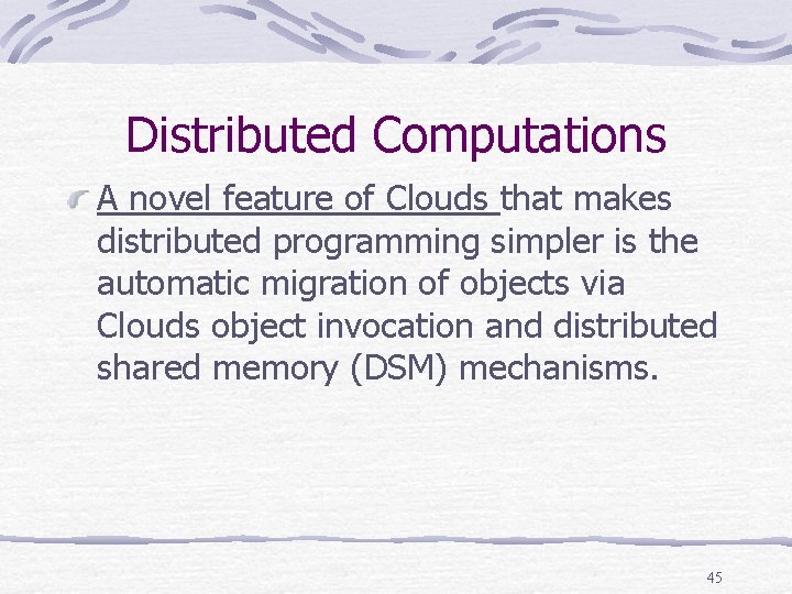 Distributed Computations A novel feature of Clouds that makes distributed programming simpler is the