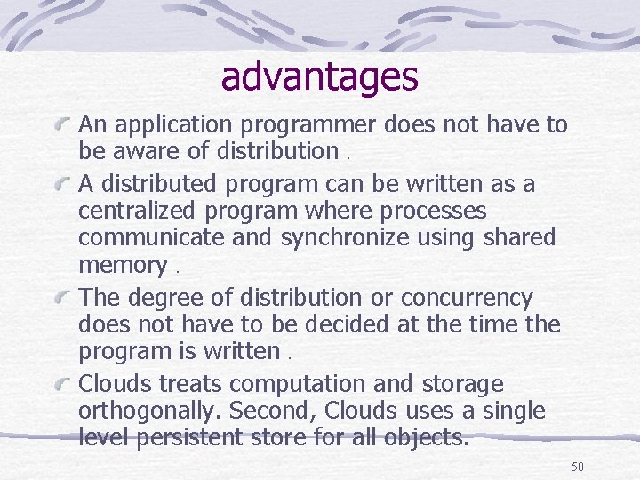 advantages An application programmer does not have to be aware of distribution. A distributed
