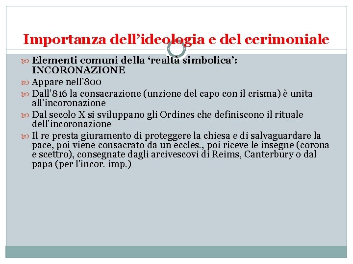 Importanza dell’ideologia e del cerimoniale Elementi comuni della ‘realtà simbolica’: INCORONAZIONE Appare nell’ 800