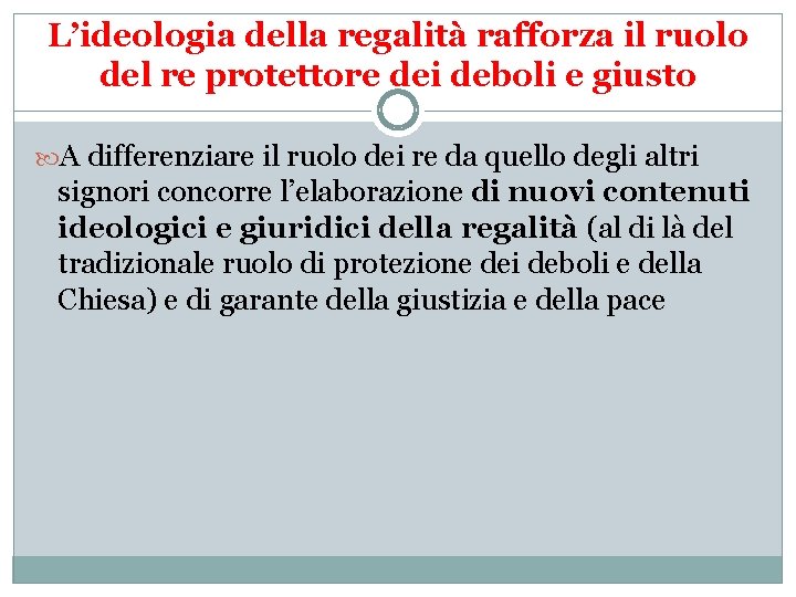 L’ideologia della regalità rafforza il ruolo del re protettore dei deboli e giusto A