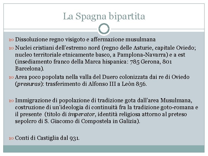 La Spagna bipartita Dissoluzione regno visigoto e affermazione musulmana Nuclei cristiani dell’estremo nord (regno