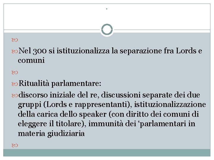 . Nel 300 si istituzionalizza la separazione fra Lords e comuni Ritualità parlamentare: discorso