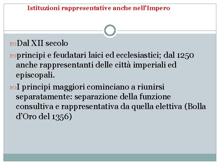 Istituzioni rappresentative anche nell’Impero Dal XII secolo principi e feudatari laici ed ecclesiastici; dal