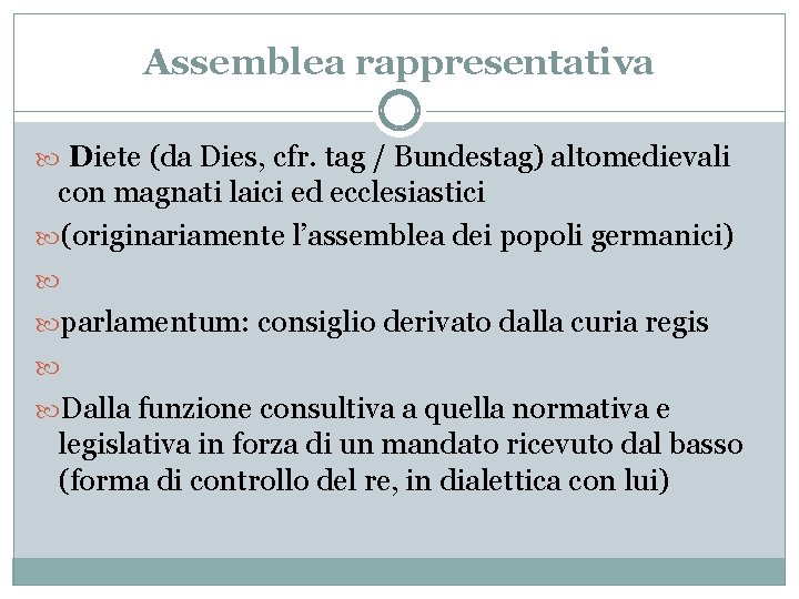 Assemblea rappresentativa Diete (da Dies, cfr. tag / Bundestag) altomedievali con magnati laici ed