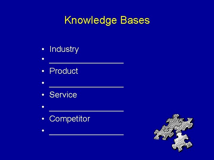 Knowledge Bases • • Industry ________ Product ________ Service ________ Competitor ________ 