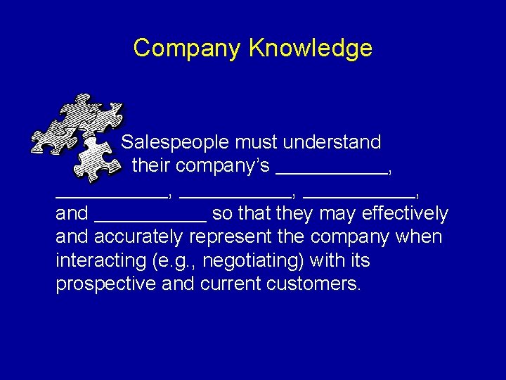 Company Knowledge Salespeople must understand their company’s ________________, and ________ so that they may