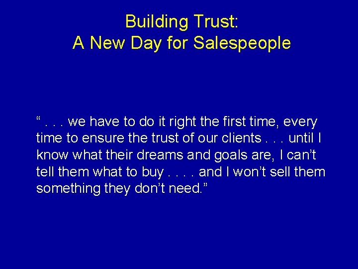 Building Trust: A New Day for Salespeople “. . . we have to do