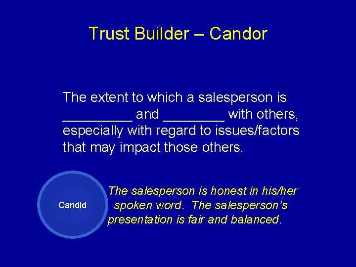 Trust Builder – Candor The extent to which a salesperson is _____ and ____
