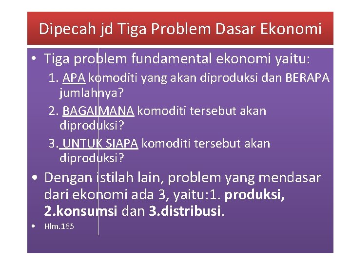 Dipecah jd Tiga Problem Dasar Ekonomi • Tiga problem fundamental ekonomi yaitu: 1. APA