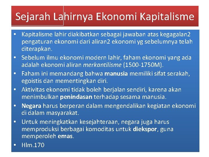 Sejarah Lahirnya Ekonomi Kapitalisme • Kapitalisme lahir diakibatkan sebagai jawaban atas kegagalan 2 pengaturan