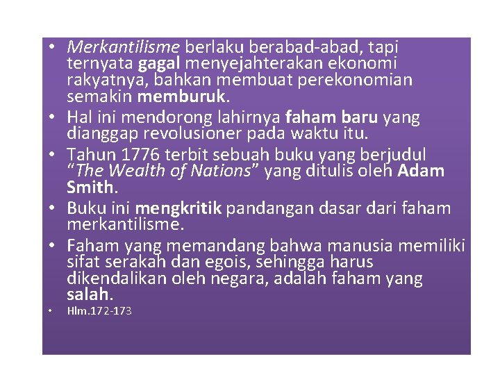  • Merkantilisme berlaku berabad-abad, tapi ternyata gagal menyejahterakan ekonomi rakyatnya, bahkan membuat perekonomian