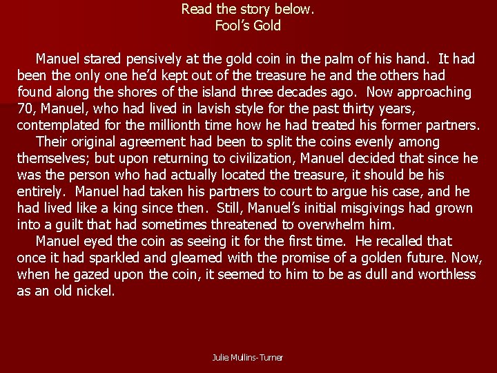 Read the story below. Fool’s Gold Manuel stared pensively at the gold coin in