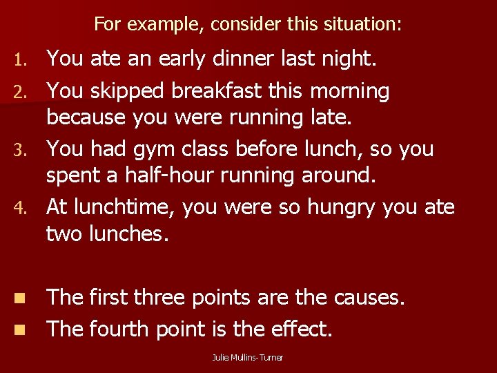 For example, consider this situation: You ate an early dinner last night. 2. You