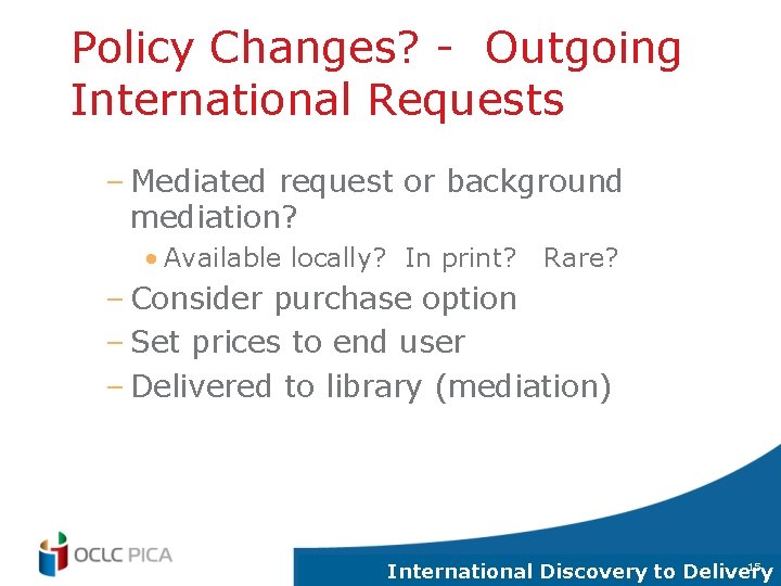 Policy Changes? - Outgoing International Requests – Mediated request or background mediation? • Available