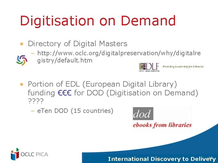 Digitisation on Demand • Directory of Digital Masters – http: //www. oclc. org/digitalpreservation/why/digitalre gistry/default.