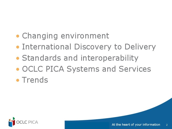  • Changing environment • International Discovery to Delivery • Standards and interoperability •