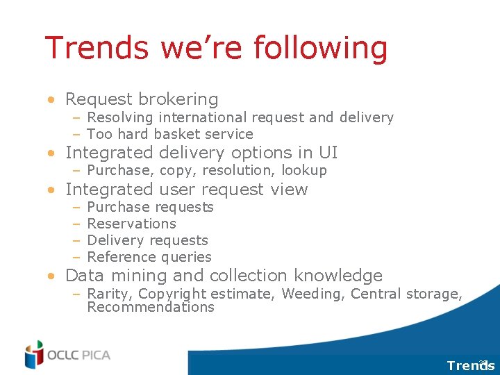 Trends we’re following • Request brokering – Resolving international request and delivery – Too