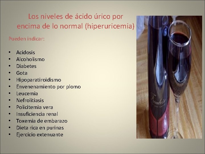 Los niveles de ácido úrico por encima de lo normal (hiperuricemia) Pueden indicar: •