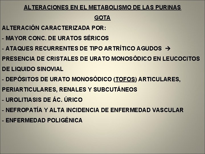 ALTERACIONES EN EL METABOLISMO DE LAS PURINAS GOTA ALTERACIÓN CARACTERIZADA POR: - MAYOR CONC.