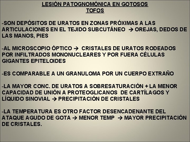 LESIÓN PATOGNOMÓNICA EN GOTOSOS TOFOS -SON DEPÓSITOS DE URATOS EN ZONAS PRÓXIMAS A LAS