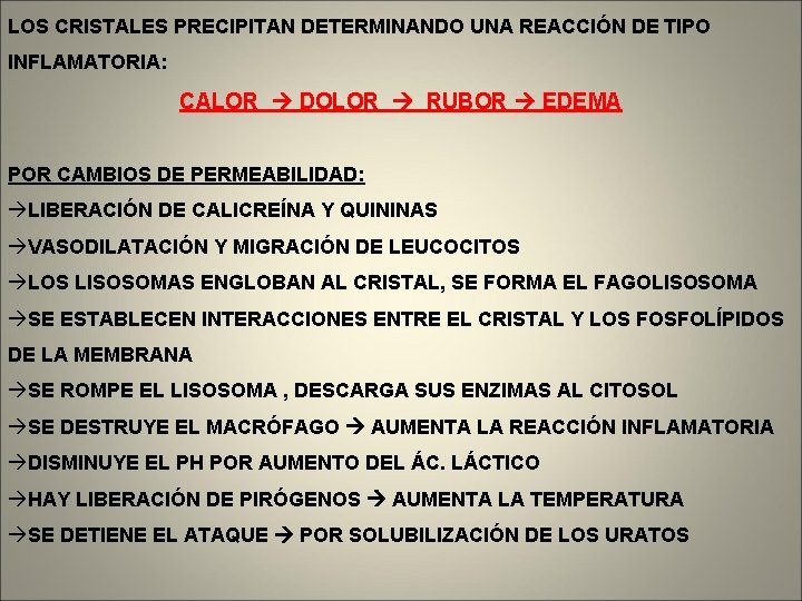 LOS CRISTALES PRECIPITAN DETERMINANDO UNA REACCIÓN DE TIPO INFLAMATORIA: CALOR DOLOR RUBOR EDEMA POR