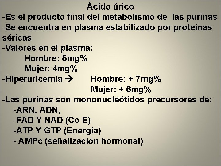 Ácido úrico -Es el producto final del metabolismo de las purinas -Se encuentra en