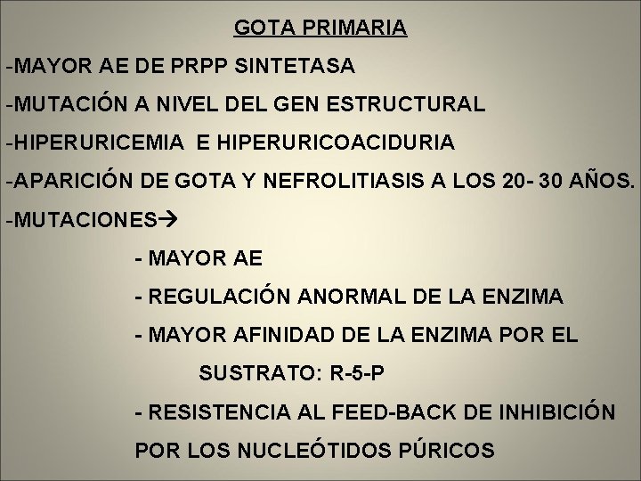 GOTA PRIMARIA -MAYOR AE DE PRPP SINTETASA -MUTACIÓN A NIVEL DEL GEN ESTRUCTURAL -HIPERURICEMIA