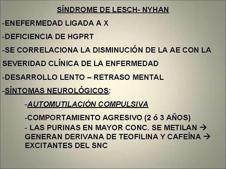 SÍNDROME DE LESCH- NYHAN -ENEFERMEDAD LIGADA A X -DEFICIENCIA DE HGPRT -SE CORRELACIONA LA