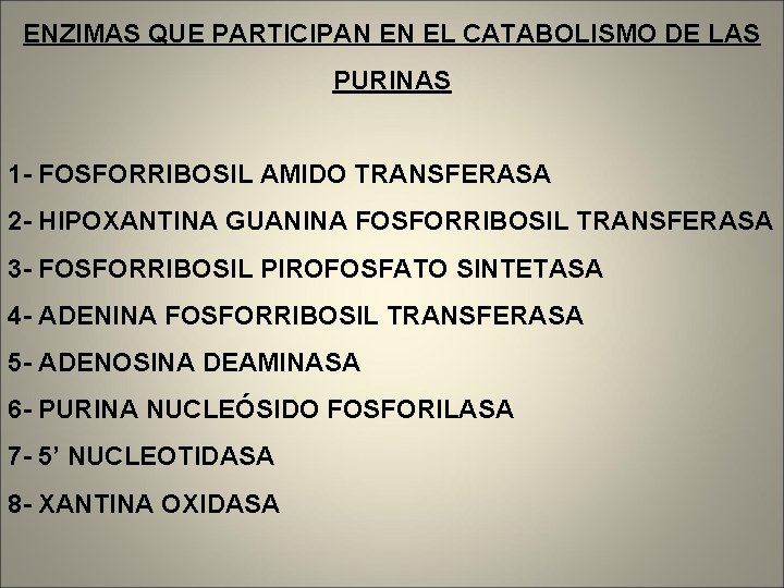 ENZIMAS QUE PARTICIPAN EN EL CATABOLISMO DE LAS PURINAS 1 - FOSFORRIBOSIL AMIDO TRANSFERASA