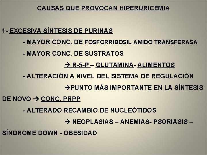 CAUSAS QUE PROVOCAN HIPERURICEMIA 1 - EXCESIVA SÍNTESIS DE PURINAS - MAYOR CONC. DE
