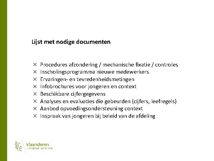 Lijst met nodige documenten Procedures afzondering / mechanische fixatie / controles Inscholingsprogramma nieuwe medewerkers