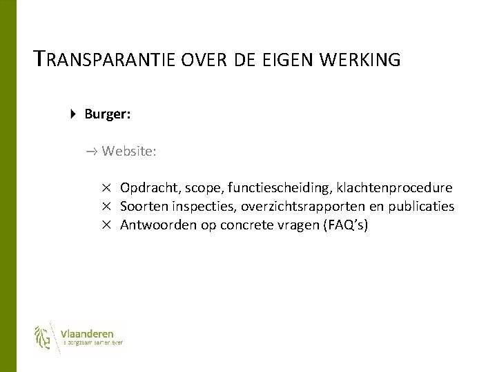 TRANSPARANTIE OVER DE EIGEN WERKING Burger: Website: Opdracht, scope, functiescheiding, klachtenprocedure Soorten inspecties, overzichtsrapporten