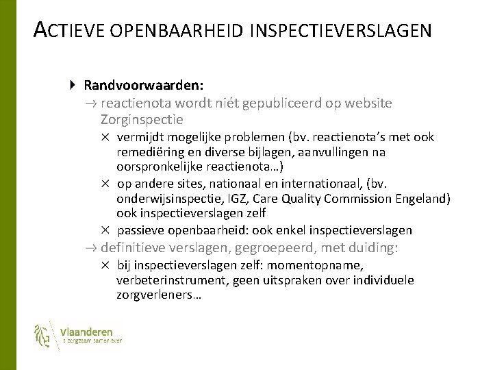 ACTIEVE OPENBAARHEID INSPECTIEVERSLAGEN Randvoorwaarden: reactienota wordt niét gepubliceerd op website Zorginspectie vermijdt mogelijke problemen