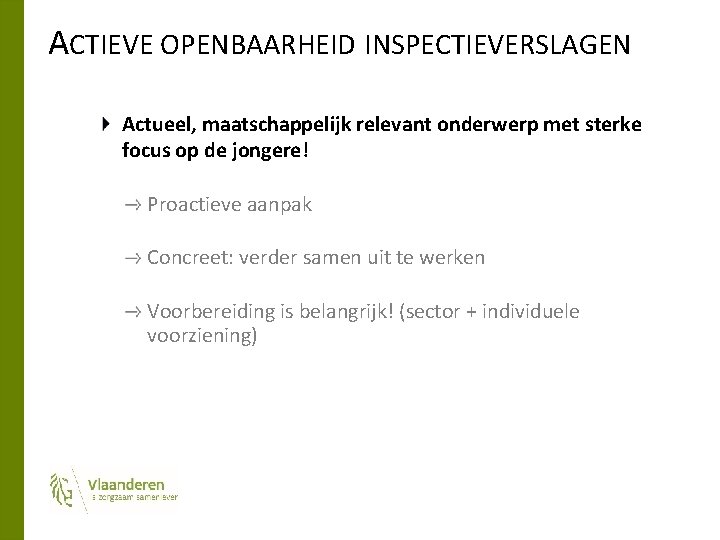 ACTIEVE OPENBAARHEID INSPECTIEVERSLAGEN Actueel, maatschappelijk relevant onderwerp met sterke focus op de jongere! Proactieve