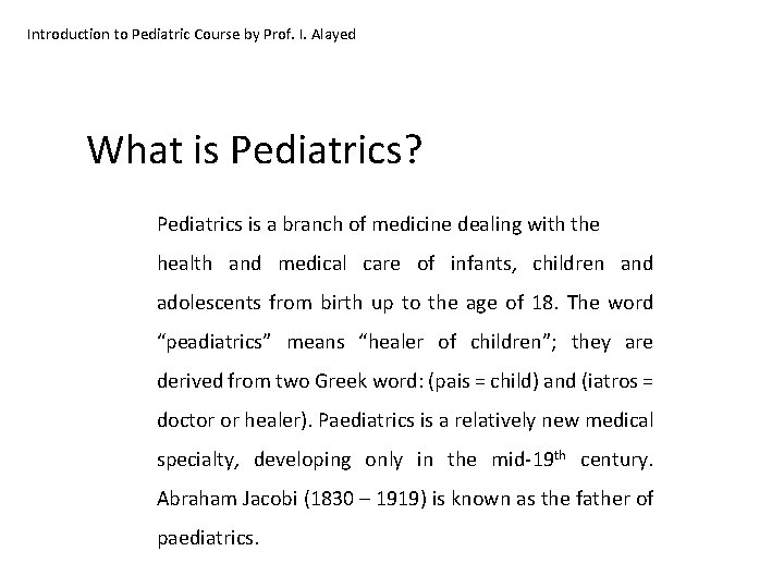 Introduction to Pediatric Course by Prof. I. Alayed What is Pediatrics? Pediatrics is a