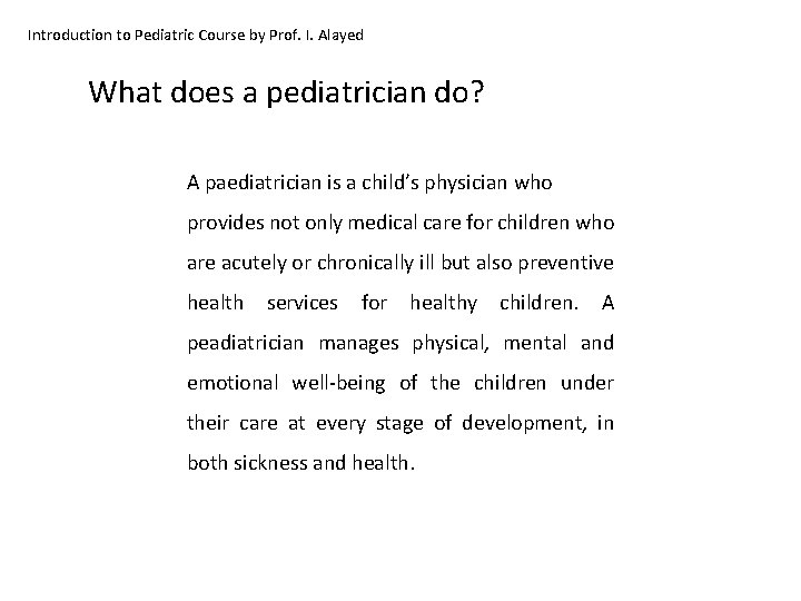 Introduction to Pediatric Course by Prof. I. Alayed What does a pediatrician do? A