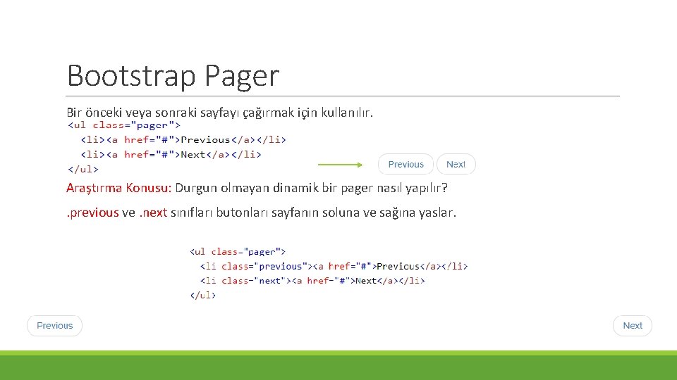 Bootstrap Pager Bir önceki veya sonraki sayfayı çağırmak için kullanılır. Araştırma Konusu: Durgun olmayan