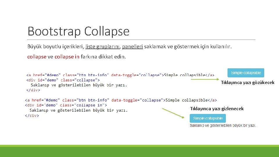 Bootstrap Collapse Büyük boyutlu içerikleri, liste gruplarını, panelleri saklamak ve göstermek için kullanılır. collapse