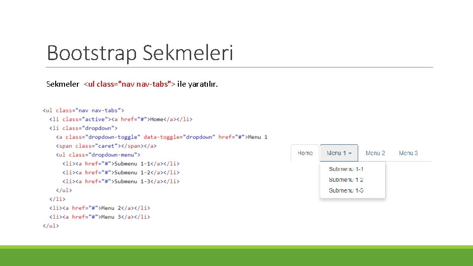 Bootstrap Sekmeleri Sekmeler <ul class="nav nav-tabs"> ile yaratılır. 
