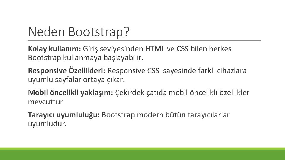 Neden Bootstrap? Kolay kullanım: Giriş seviyesinden HTML ve CSS bilen herkes Bootstrap kullanmaya başlayabilir.