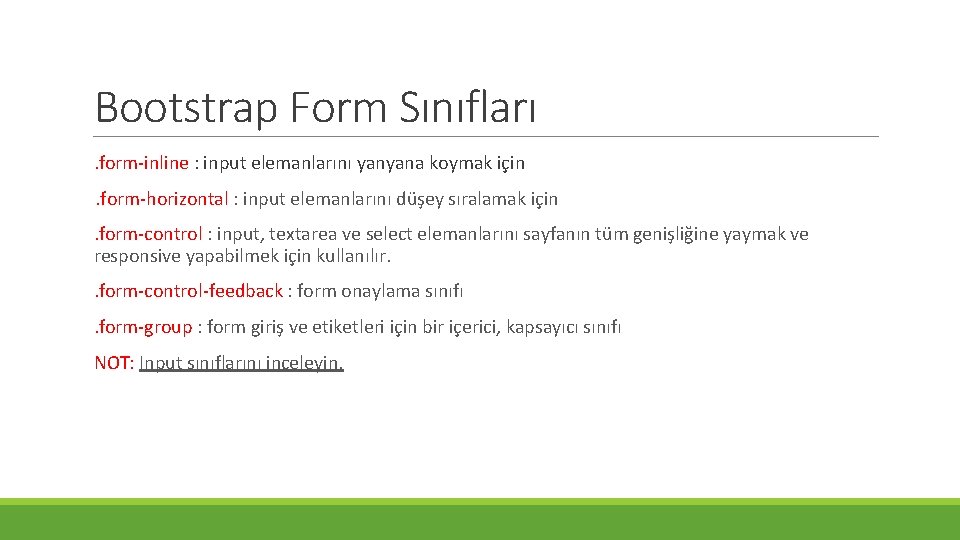 Bootstrap Form Sınıfları. form-inline : input elemanlarını yanyana koymak için. form-horizontal : input elemanlarını