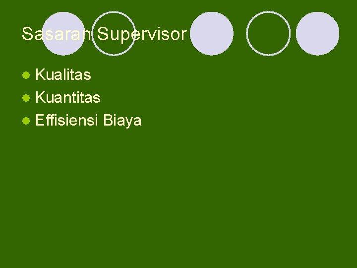 Sasaran Supervisor l Kualitas l Kuantitas l Effisiensi Biaya 