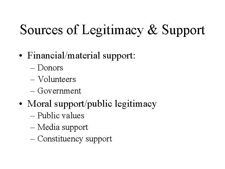 Sources of Legitimacy & Support • Financial/material support: – Donors – Volunteers – Government