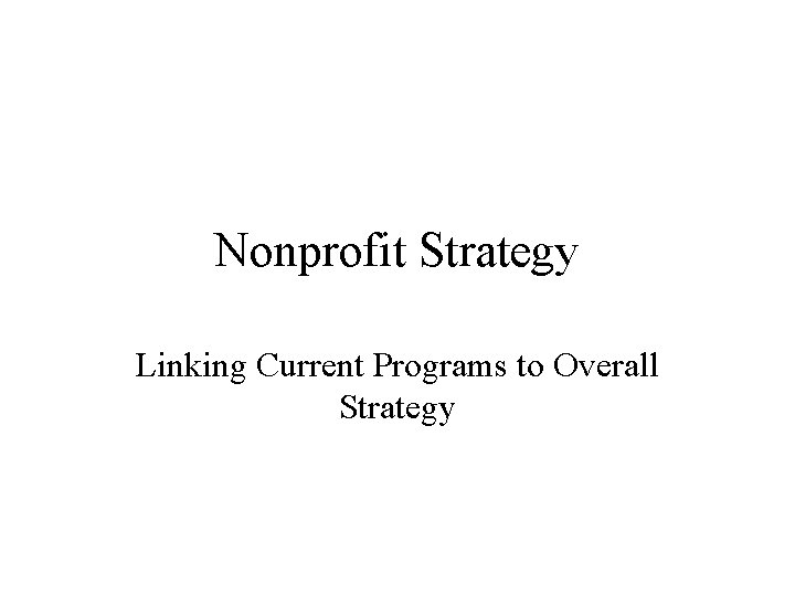 Nonprofit Strategy Linking Current Programs to Overall Strategy 