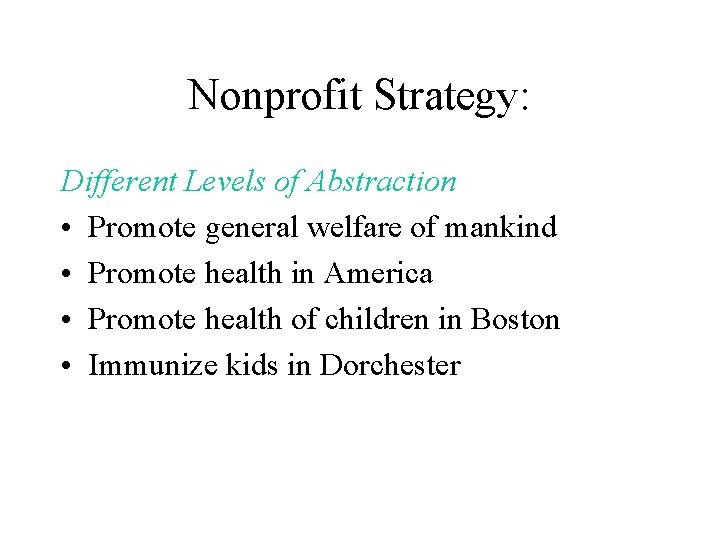 Nonprofit Strategy: Different Levels of Abstraction • Promote general welfare of mankind • Promote