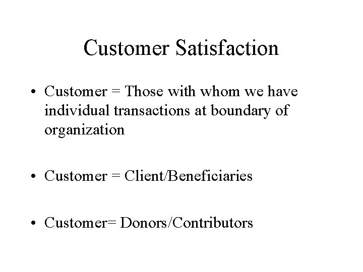 Customer Satisfaction • Customer = Those with whom we have individual transactions at boundary