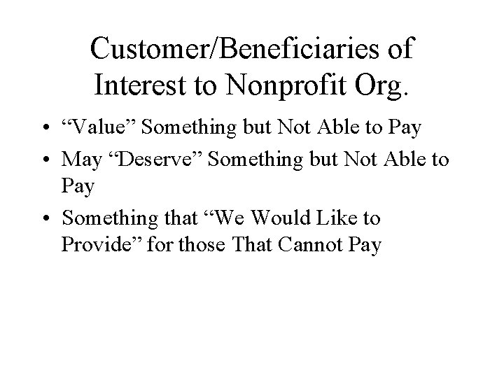 Customer/Beneficiaries of Interest to Nonprofit Org. • “Value” Something but Not Able to Pay