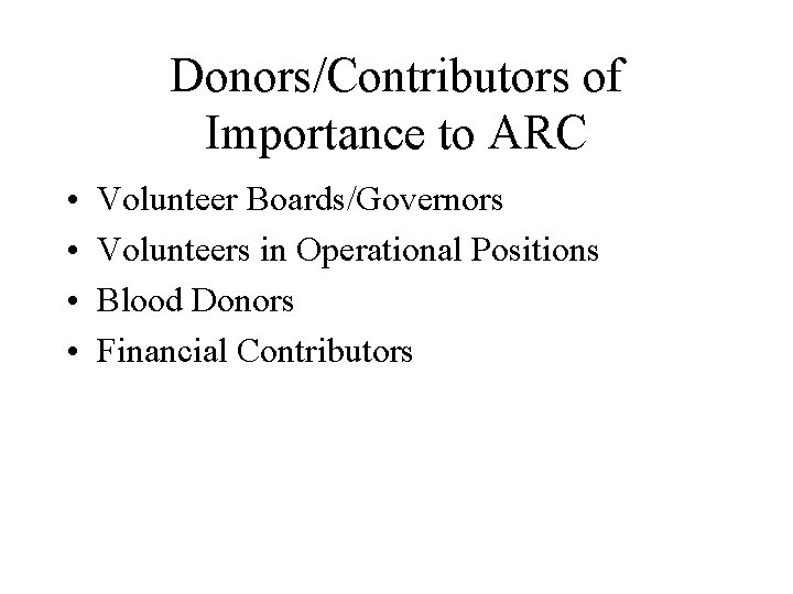 Donors/Contributors of Importance to ARC • • Volunteer Boards/Governors Volunteers in Operational Positions Blood