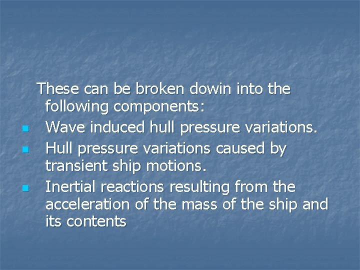 n n n These can be broken dowin into the following components: Wave induced