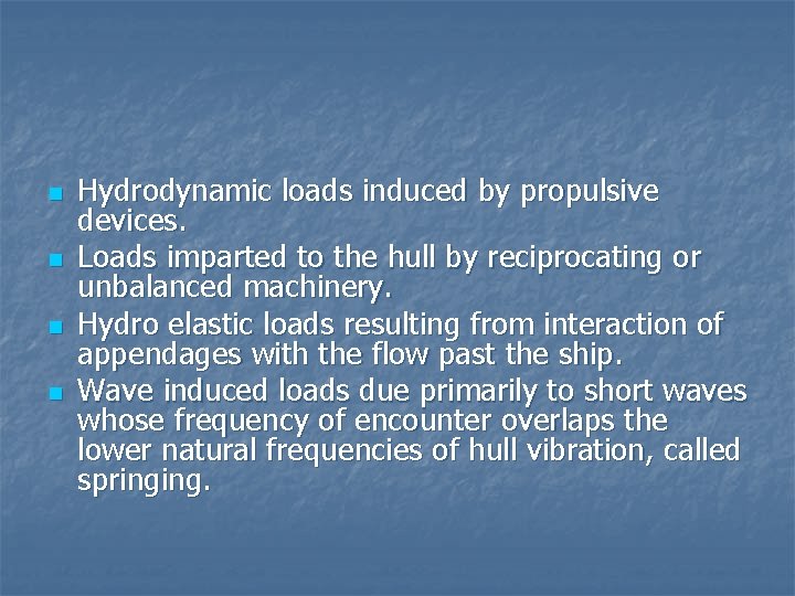 n n Hydrodynamic loads induced by propulsive devices. Loads imparted to the hull by